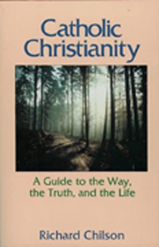 Imagen de archivo de Catholic Christianity: A Guide to the Way, the Truth, and the Life a la venta por Wonder Book