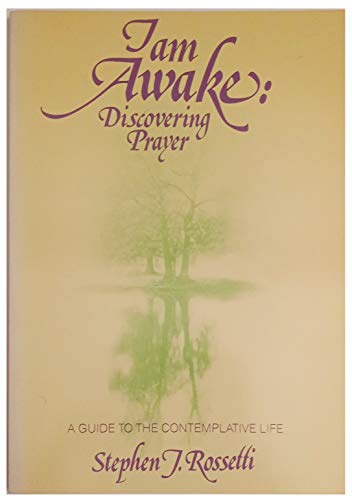 Stock image for I Am Awake: Discovering Prayer : A Guide to the Contemplative Life for sale by Once Upon A Time Books