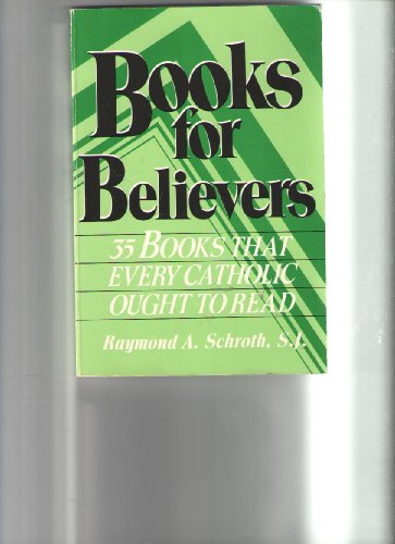 Beispielbild fr Books for Believers : Thirty-five Books That Every Catholic Ought to Read zum Verkauf von Better World Books