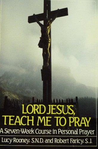 Stock image for Lord Jesus, Teach Me to Pray: A Seven-Week Course in Personal Prayer for sale by SecondSale
