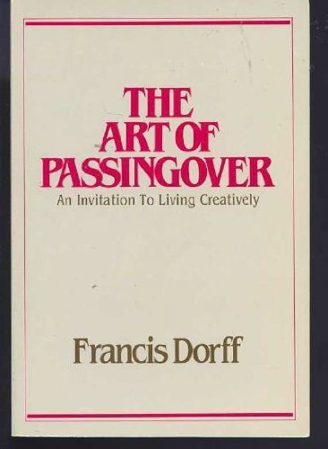 The Art of Passing Over: An Invitation to Living Creatively (Intergration Book) (9780809129584) by Dorff, Francis