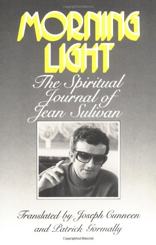 Beispielbild fr Morning Light : The Spiritual Journal of Jean Sulivan zum Verkauf von Better World Books