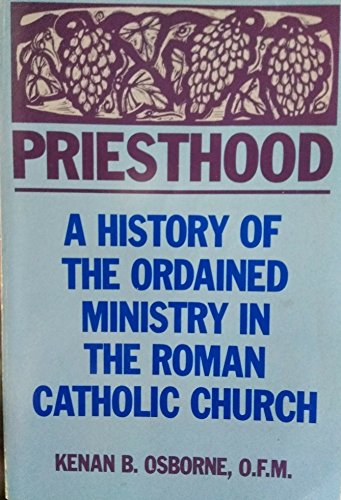 Stock image for Priesthood : A History of the Ordained Ministry in the Roman Catholic Church for sale by Better World Books