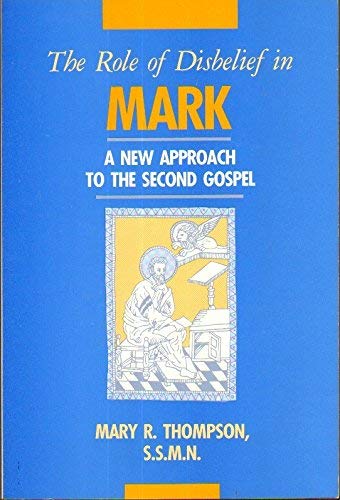 The Role of Disbelief in Mark: A New Approach to the Second Gospel