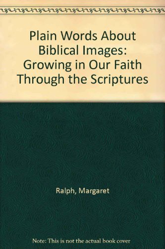 Imagen de archivo de Plain Words About Biblical Images: Growing in Our Faith Through the Scriptures a la venta por BooksRun