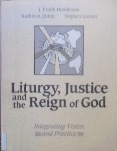 Liturgy, Justice and the Reign of God: Integrating Vision and Practice