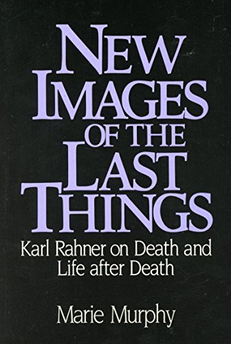 9780809130528: New Images of the Last Things: Karl Rahner on Death and Life After Death