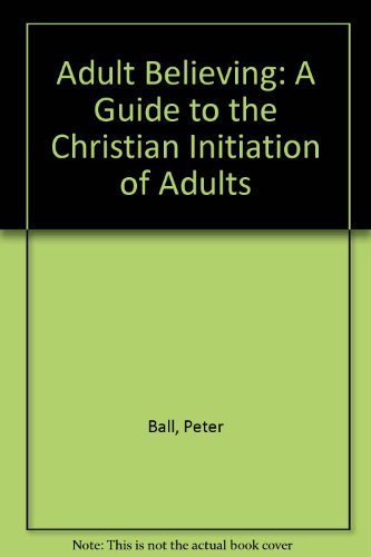 Beispielbild fr Adult Believing: A Guide to the Christian Initiation of Adults zum Verkauf von HPB-Diamond