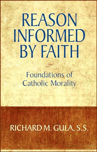 REASON INFORMED BY FAITH. Foundations of Catholic Morality