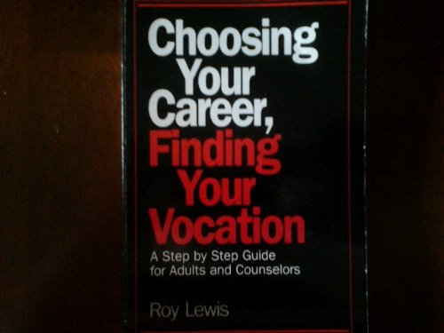 Choosing Your Career, Finding Your Vocation: A Step by Step Guide for Adults and Counselors (Integration Books) (9780809130993) by Lewis, Roy