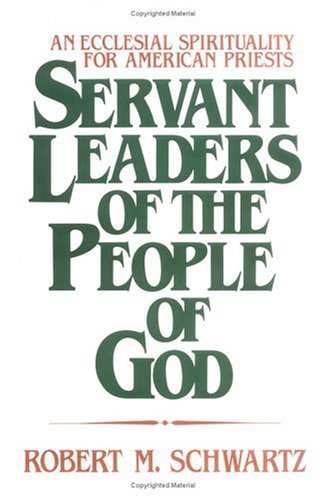 Stock image for Servant Leaders of the People of God: An Ecclesial Spirituality for American Priests for sale by ThriftBooks-Atlanta