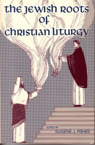The Jewish Roots of Christian Liturgy (9780809131327) by Fisher, Eugene J.
