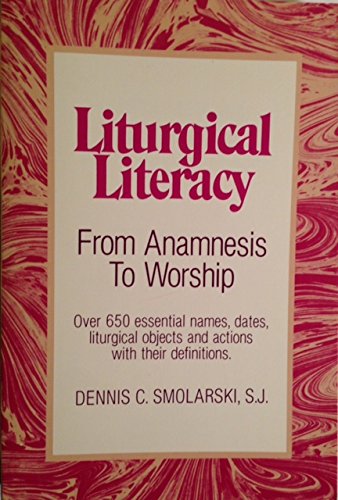 9780809131372: Liturgical Literacy: From Anamnesis to Worship - Over 650 Essential Names, Dates, Liturgical Objects and Actions with Their Definitions
