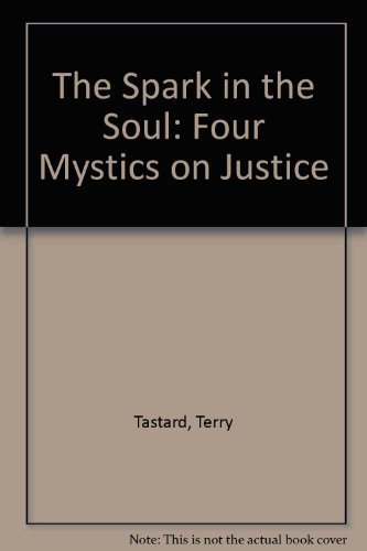 Stock image for The Spark in the Soul: Four Mystics on Justice (Francis of Assisi / Meister Eckhart / Evallyn Underhill / Thomas Merton) for sale by HPB-Red