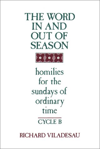 Imagen de archivo de The Word in and Out of Season : Homilies for the Sundays of Ordinary Time, Cycle B a la venta por Better World Books
