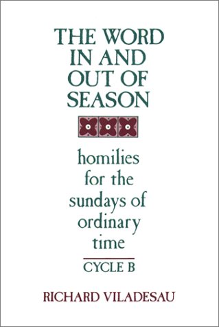 Stock image for The Word in and Out of Season : Homilies for the Sundays of Ordinary Time, Cycle B for sale by Better World Books