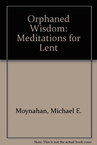 Stock image for Orphaned Wisdom : Meditations for Lent for sale by Better World Books