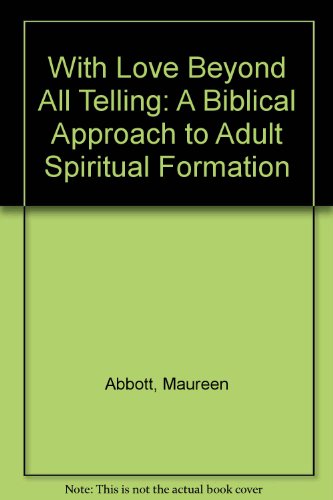 Beispielbild fr With Love Beyond All Telling: A Biblical Approach to Adult Spiritual Formation zum Verkauf von HPB-Red