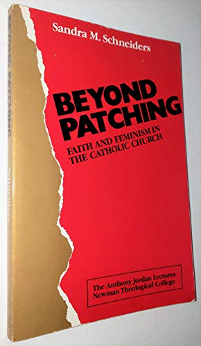 Stock image for Beyond Patching: Faith and Feminism in the Catholic Church : The Anthony Jordan Lectures Newman Theological College for sale by SecondSale