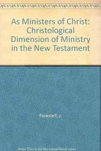 As Ministers of Christ; The Christological Dimension of Ministry in the New Testament.