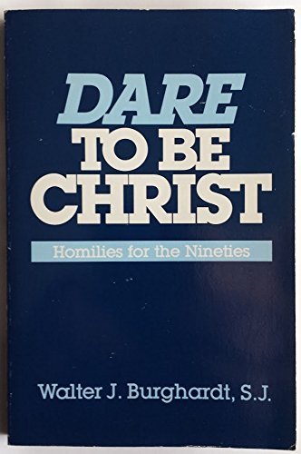 Beispielbild fr Dare to Be Christ: Homilies for the Nineties zum Verkauf von Wonder Book