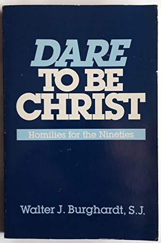 Stock image for Dare to Be Christ: Homilies for the Nineties for sale by Wonder Book