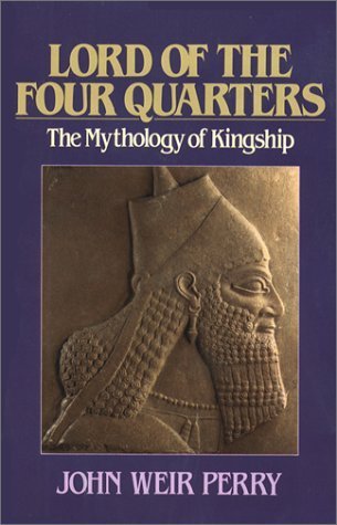 Lord of the Four Quarters: The Mythology of Kingship (Jung and Spirituality Series) (9780809132522) by Perry, John Weir