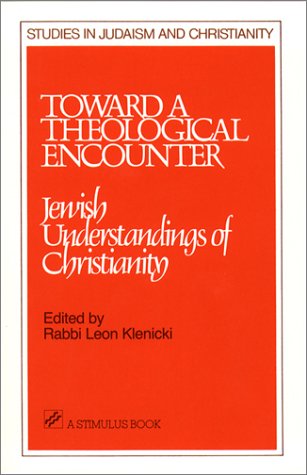 Stock image for Toward a Theological Encounter: Jewish Understandings of Christianity (Studies in Judaism and Chritianity) for sale by Henry Stachyra, Bookseller
