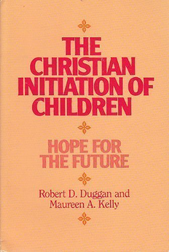 Stock image for The Christian Initiation of Children : Hope for the Future for sale by Better World Books: West