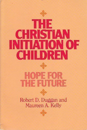 Stock image for The Christian Initiation of Children: Hope for the Future for sale by Once Upon A Time Books