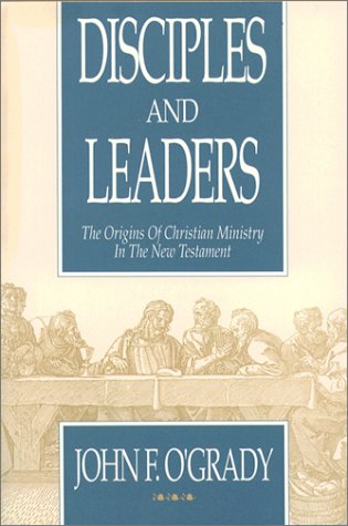 Stock image for Disciples and Leaders : The Origins of Christian Ministry in the New Testament for sale by Better World Books