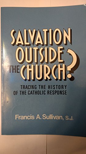 Beispielbild fr Salvation Outside the Church? : Tracing the History of the Catholic Response zum Verkauf von Better World Books