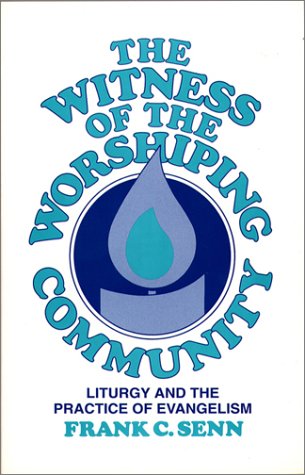 Stock image for Witness of the Worshiping Community: Liturgy and the Practice of Evangelism for sale by Mount Angel Abbey Library