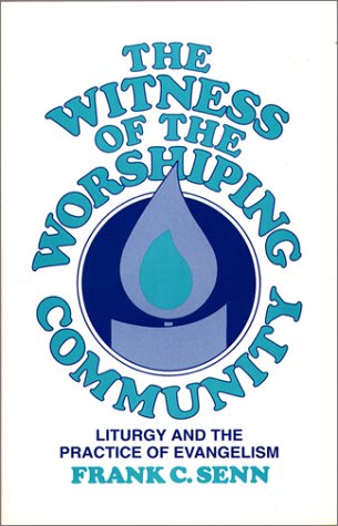 Stock image for The Witness of the Worshiping Community : Liturgy and the Practice of Evangelism for sale by Better World Books
