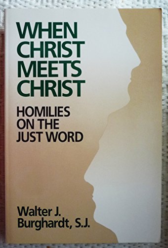 Imagen de archivo de When Christ Meets Christ: Homilies on the Just Word a la venta por Books of the Smoky Mountains