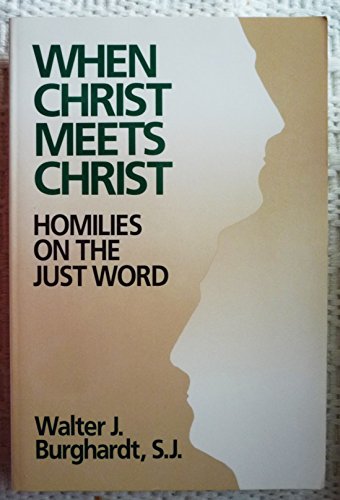 Stock image for When Christ Meets Christ: Homilies on the Just Word for sale by BooksRun