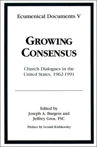 Growing Consensus: Church Dialogues in the United States, 1962-1991 (Ecumenical Documents V)