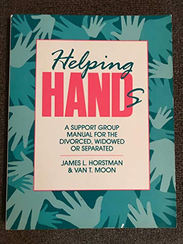 Helping Hands: A Support Group Manual for the Divorced, Widowed or Separated