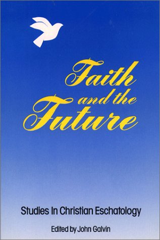 9780809134557: Faith and the Future: Studies in Christian Eschatology