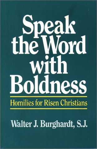 Speak the Word With Boldness: Homilies for Risen Christians (9780809134700) by Burghardt, Walter J.