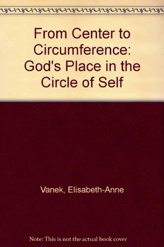 Stock image for From Center to Circumference: God's Place in the Circle of Self for sale by ThriftBooks-Dallas