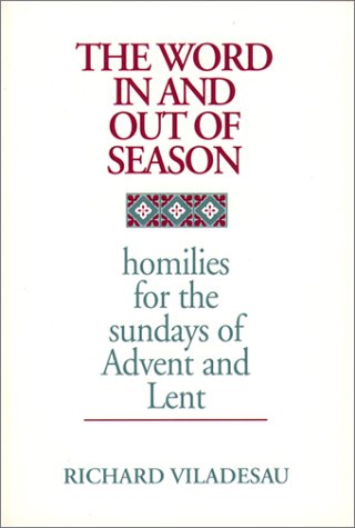Beispielbild fr The Word in and Out of Season : Homilies for the Sundays of Advent and Lent zum Verkauf von Better World Books