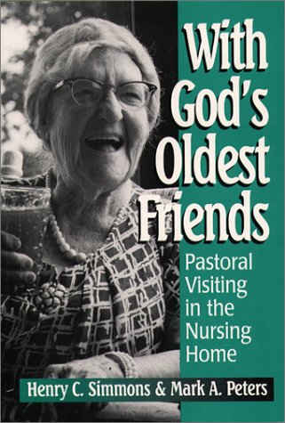 Imagen de archivo de With God's Oldest Friends: Pastoral Visiting in the Nursing Home a la venta por Wonder Book