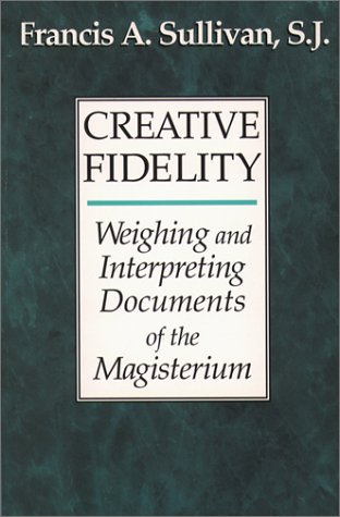 Beispielbild fr Creative Fidelity : Weighing and Interpreting Documents of the Magisterium zum Verkauf von Better World Books