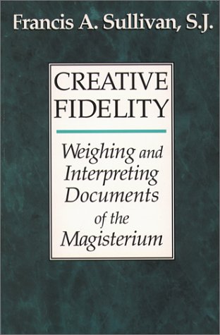 Stock image for Creative Fidelity : Weighing and Interpreting Documents of the Magisterium for sale by Better World Books