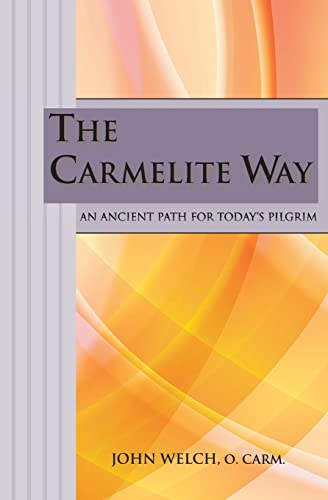 The Carmelite Way: An Ancient Path for Today's Pilgrim (9780809136520) by Welch OCarm, John