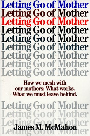 Stock image for Letting Go of Mother: How We Mesh With Our Mothers : What Works. What We Must Leave Behind. for sale by Isle of Books