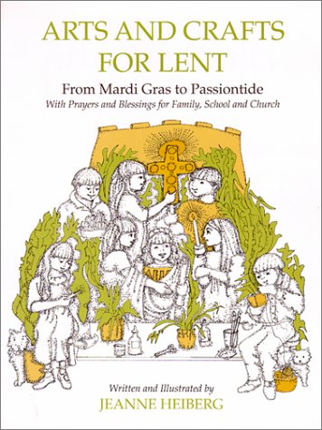 Stock image for Arts and Crafts for Lent: From Mardi Gras to Passiontide, With Prayers and Blessings for Family, School, and Church for sale by HPB-Emerald