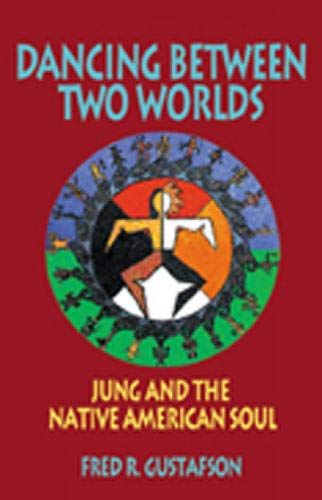 Stock image for Dancing Between Two Worlds: Jung and the Native American Soul (Jung and Spirituality) for sale by Books of the Smoky Mountains