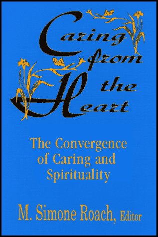 Imagen de archivo de Caring from the Heart: The Convergence of Caring and Spirituality a la venta por ThriftBooks-Atlanta